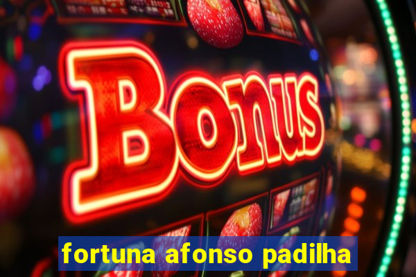 fortuna afonso padilha